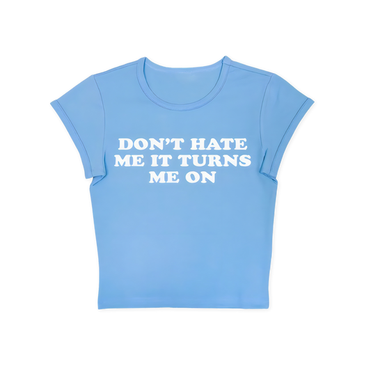 Don't Hate Me It Turns Me On Baby Tee