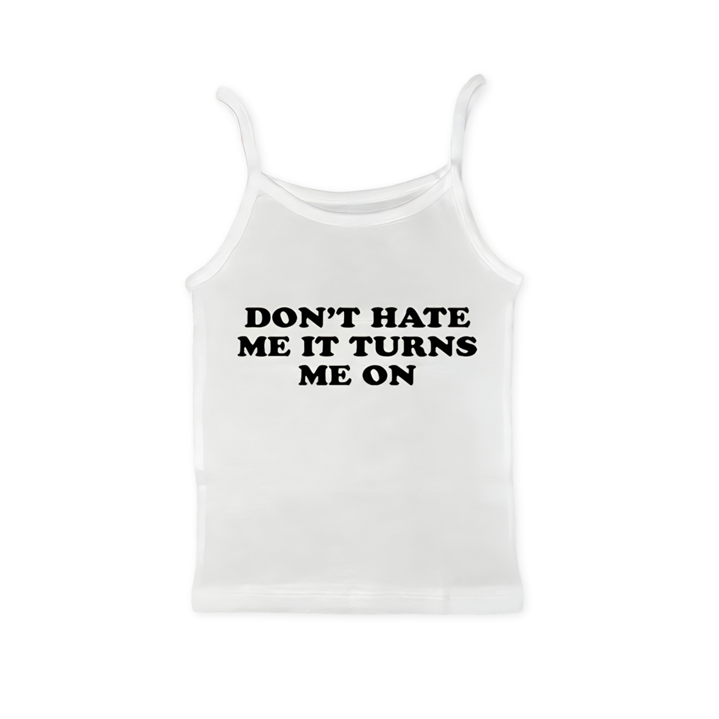 Don't Hate Me It Turns Me On Tank Top